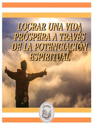 cover image of LOGRAR UNA VIDA PRÓSPERA a TRAVÉS DE LA POTENCIACIÓN ESPIRITUAL
